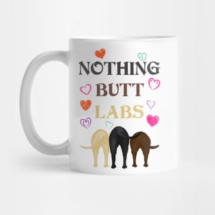 Funny Nothing Butt Labs! For Labrador Retriever Lovers! Mug